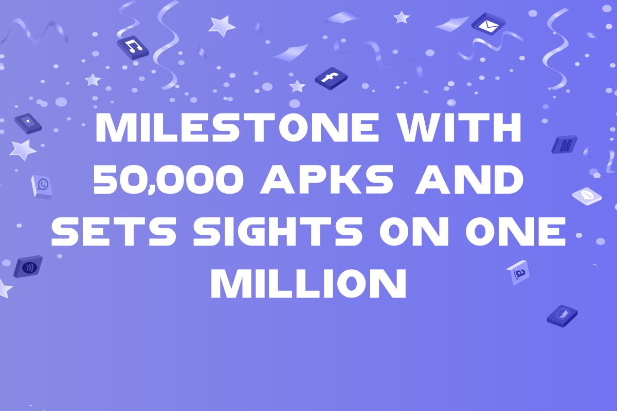 Milestone with 50,000 APKs and Sets Sights on One Million